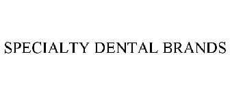 SPECIALTY DENTAL BRANDS