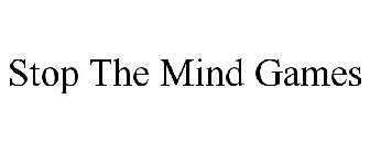 STOP THE MIND GAMES