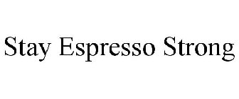 STAY ESPRESSO STRONG