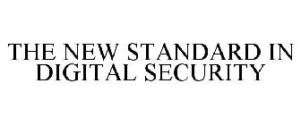 THE NEW STANDARD IN DIGITAL SECURITY
