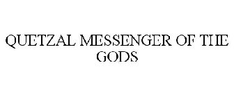 QUETZAL MESSENGER OF THE GODS