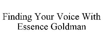 FINDING YOUR VOICE WITH ESSENCE GOLDMAN