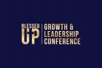 BLESSED UP GROWTH & LEADERSHIP CONFERENCE