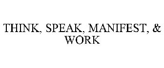 THINK, SPEAK, MANIFEST, & WORK