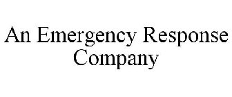 AN EMERGENCY RESPONSE COMPANY