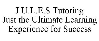 J.U.L.E.S TUTORING JUST THE ULTIMATE LEARNING EXPERIENCE FOR SUCCESS