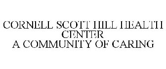 CORNELL SCOTT HILL HEALTH CENTER A COMMUNITY OF CARING