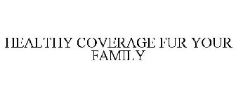 HEALTHY COVERAGE FUR YOUR FAMILY