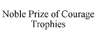 NOBLE PRIZE OF COURAGE TROPHIES