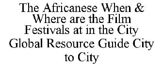 THE AFRICANESE WHEN & WHERE ARE THE FILM FESTIVALS AT IN THE CITY GLOBAL RESOURCE GUIDE CITY TO CITY