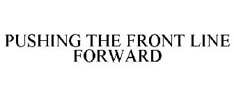 PUSHING THE FRONT LINE FORWARD