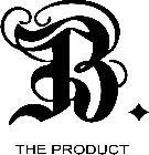 B THE PRODUCT