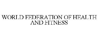 WORLD FEDERATION OF HEALTH AND FITNESS