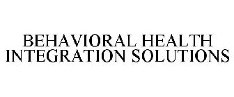 BEHAVIORAL HEALTH INTEGRATION SOLUTIONS