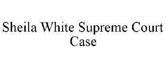 SHEILA WHITE SUPREME COURT CASE