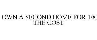 OWN A SECOND HOME FOR 1/8 THE COST