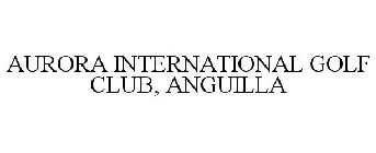 AURORA INTERNATIONAL GOLF CLUB ANGUILLA