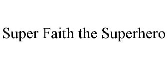 SUPER FAITH THE SUPERHERO