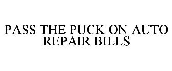 PASS THE PUCK ON AUTO REPAIR BILLS