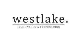 WESTLAKE . HOUSEWARES & FURNISHINGS