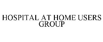 HOSPITAL AT HOME USERS GROUP