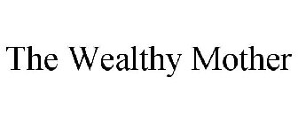 THE WEALTHY MOTHER