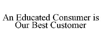 AN EDUCATED CONSUMER IS OUR BEST CUSTOMER