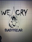 WE CRY BABY GEAR