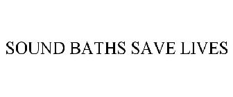 SOUND BATHS SAVE LIVES