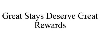 GREAT STAYS DESERVE GREAT REWARDS