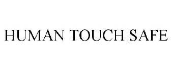 HUMAN TOUCH SAFE