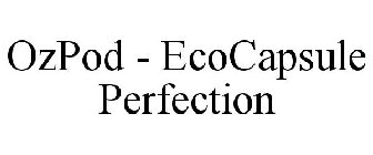 OZPOD - ECOCAPSULE PERFECTION