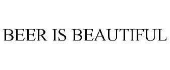 BEER IS BEAUTIFUL