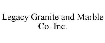 LEGACY GRANITE AND MARBLE CO. INC.