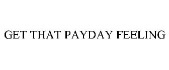 GET THAT PAYDAY FEELING