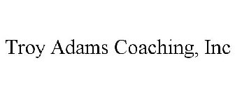 TROY ADAMS COACHING, INC