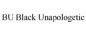 BU BLACK UNAPOLOGETIC