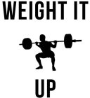 WEIGHT IT UP
