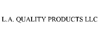 L.A. QUALITY PRODUCTS LLC