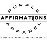 PURPLE AFFIRMATIONS APPAREL BELIEVE IT. KNOW IT. AFFIRM YOURSELF.