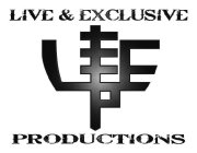 LIVE & EXCLUSIVE PRODUCTIONS L & E P