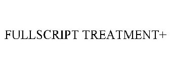 FULLSCRIPT TREATMENT+