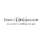 D C DIRECT CONVERSATION LET US DO THE TALKING FOR YOU.
