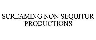 SCREAMING NON SEQUITUR PRODUCTIONS