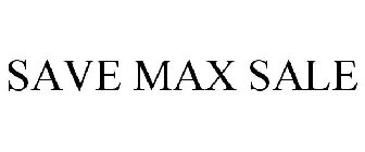 SAVE MAX SALE