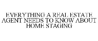 EVERYTHING A REAL ESTATE AGENT NEEDS TO KNOW ABOUT HOME STAGING