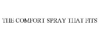 THE COMFORT SPRAY THAT FITS