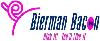 BIERMAN BACON OINK IT! YOU'LL LIKE IT