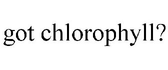 GOT CHLOROPHYLL?