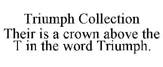TRIUMPH COLLECTION THEIR IS A CROWN ABOVE THE T IN THE WORD TRIUMPH.